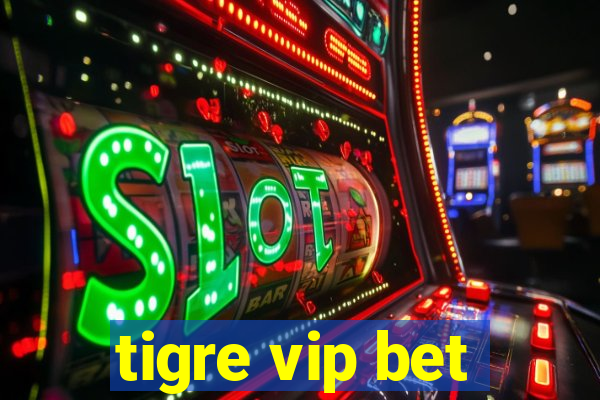 tigre vip bet